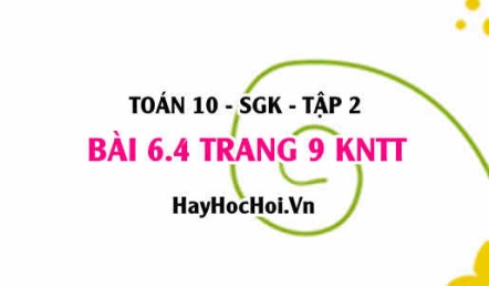 Bài 6.4 trang 9 Toán 10 tập 2 Kết nối tri thức